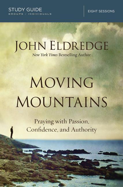 Moving Mountains: Praying with Passion, Confidence, and Authority (Study Guide) - stevensbooks