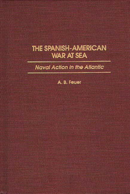 Spanish-American War at Sea: Naval Action in the Atlantic - stevensbooks