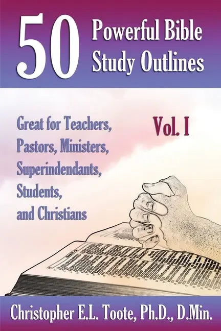 50 Powerful Bible Study Outlines, Vol. 1: Great for Teachers, Pastors, Ministers, Superintendants, Students, and Christians - stevensbooks
