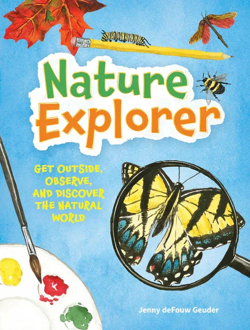 Nature Explorer: Get Outside, Observe, and Discover the Natural World - stevensbooks