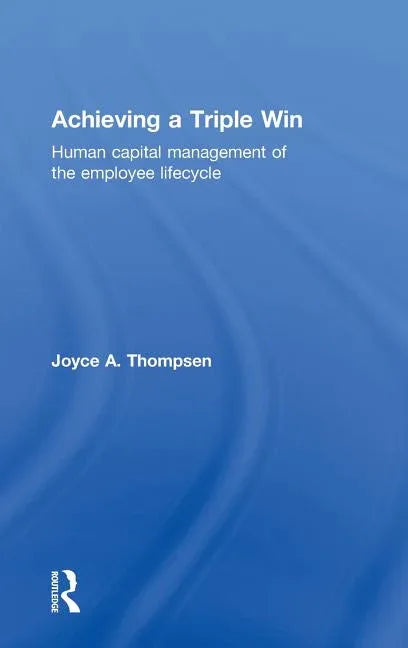 Achieving a Triple Win: Human Capital Management of the Employee Lifecycle - stevensbooks