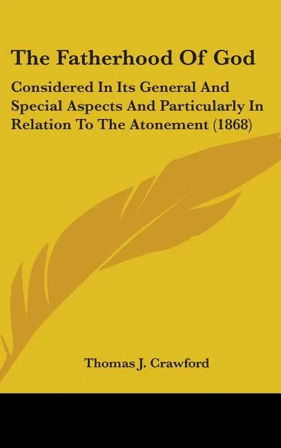 Fatherhood Of God: Considered In Its General And Special Aspects And Particularly In Relation To The Atonement (1868) - stevensbooks