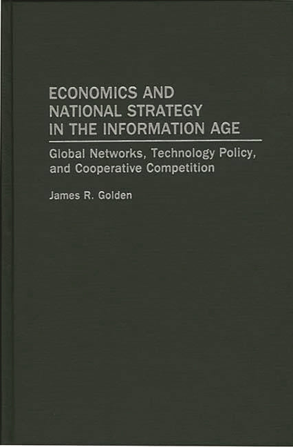 Economics and National Strategy in the Information Age: Global Networks, Technology Policy, and Cooperative Competition - Ingram