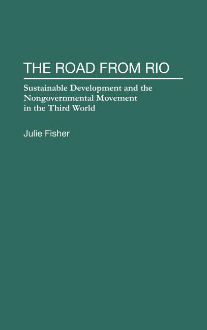 Road from Rio: Sustainable Development and the Nongovernmental Movement in the Third World - Ingram
