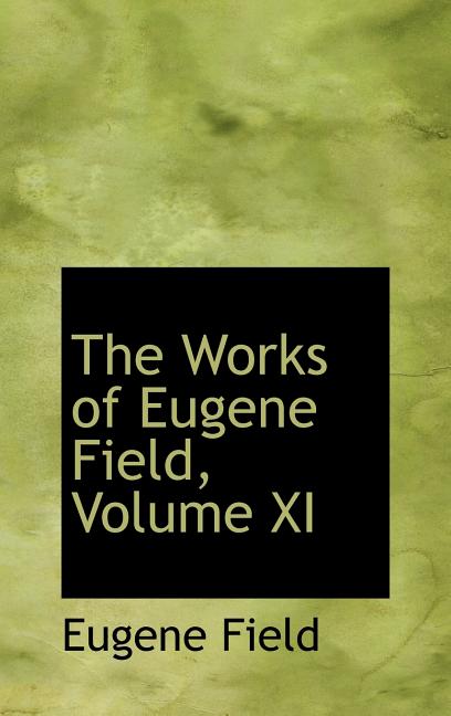 Works of Eugene Field, Volume XI - Ingram