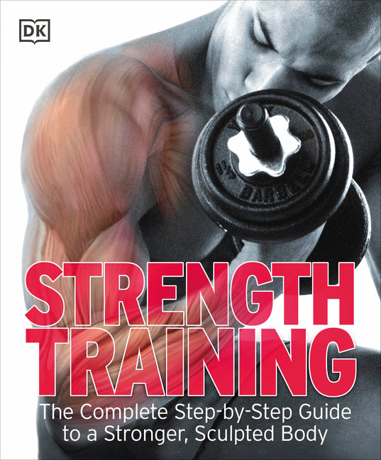 Strength Training: The Complete Step-By-Step Guide to a Stronger, Sculpted Body - Ingram