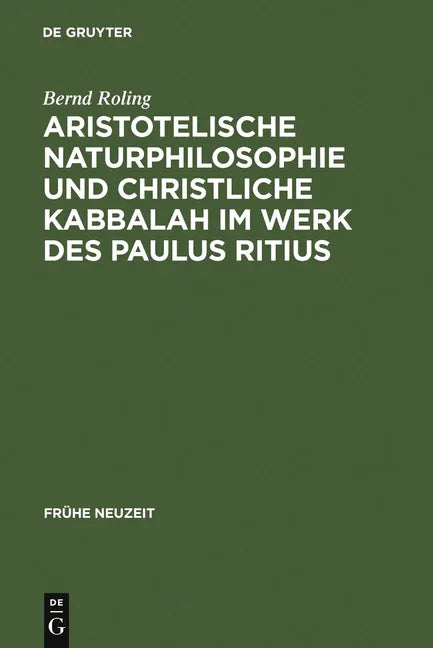 Aristotelische Naturphilosophie und christliche Kabbalah im Werk des Paulus Ritius (Reprint 2011) - stevensbooks