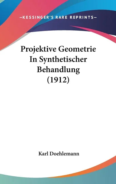Projektive Geometrie In Synthetischer Behandlung (1912) - stevensbooks