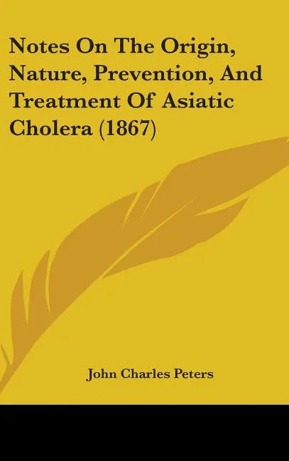 Notes On The Origin, Nature, Prevention, And Treatment Of Asiatic Cholera (1867) - stevensbooks