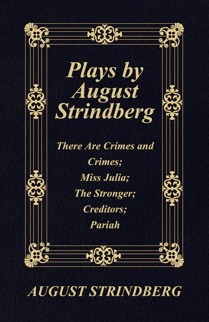 Plays by August Strindberg: There Are Crimes and Crimes; Miss Julia; The Stronger; Creditors; Pariah - stevensbooks