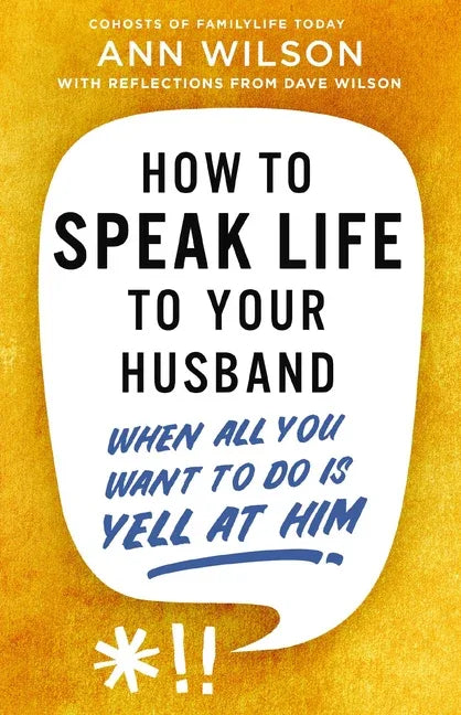 How to Speak Life to Your Husband: When All You Want to Do Is Yell at Him - stevensbooks