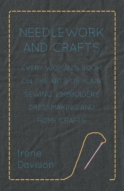 Needlework and Crafts - Every Woman's Book on the Arts of Plain Sewing, Embroidery, Dressmaking and Home Crafts - stevensbooks