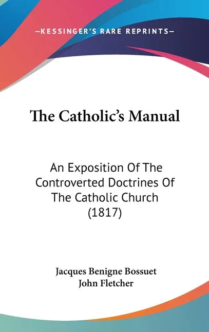 Catholic's Manual: An Exposition Of The Controverted Doctrines Of The Catholic Church (1817) - stevensbooks