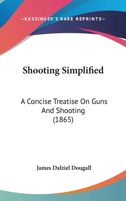 Shooting Simplified: A Concise Treatise On Guns And Shooting (1865) - stevensbooks