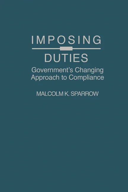 Imposing Duties: Government's Changing Approach to Compliance - stevensbooks