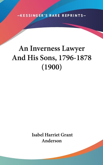 Inverness Lawyer And His Sons, 1796-1878 (1900) - Ingram