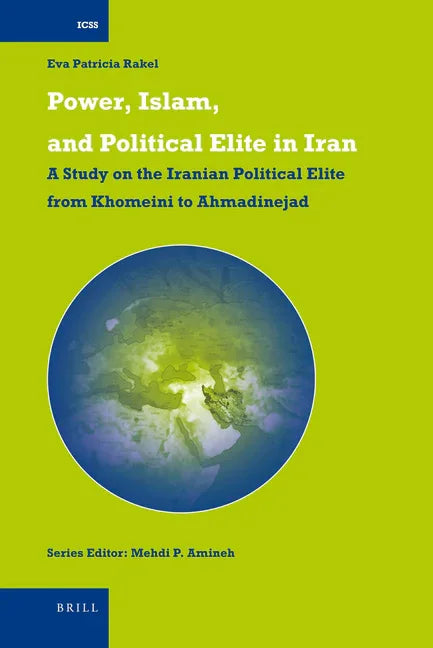 Power, Islam, and Political Elite in Iran: A Study on the Iranian Political Elite from Khomeini to Ahmadinejad - stevensbooks