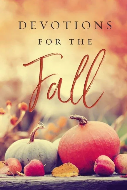 Devotions for the Fall: Celebrate the Harvest Season with Gratitude and Joy (a 40-Day Devotional) - stevensbooks