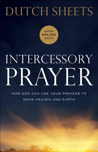 Intercessory Prayer: How God Can Use Your Prayers to Move Heaven and Earth - stevensbooks