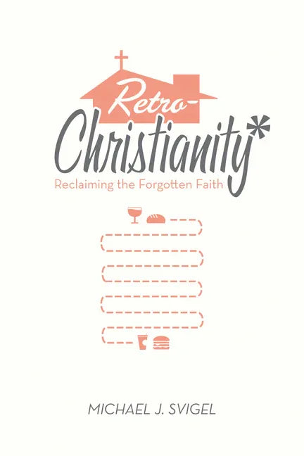 Retrochristianity: Reclaiming the Forgotten Faith - stevensbooks