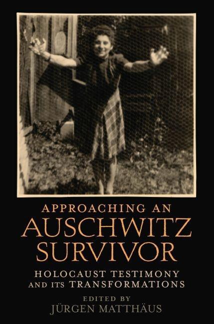 Approaching an Auschwitz Survivor: Holocaust Testimony and Its Transformations - stevensbooks