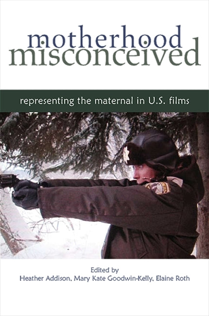 Motherhood Misconceived: Representing the Maternal in U.S. Films - Ingram