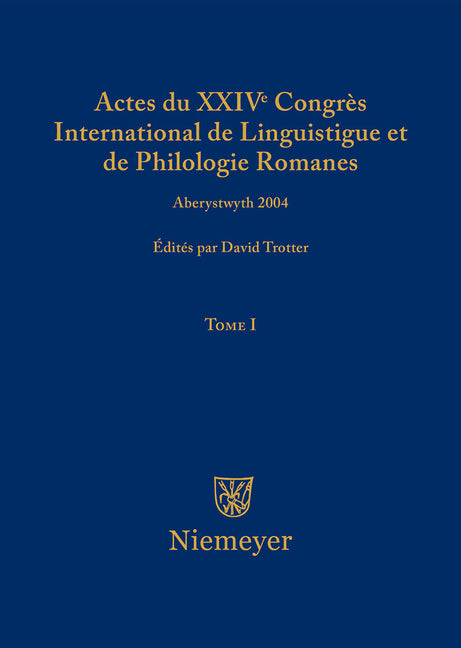 Actes Du XXIV Congrès International de Linguistique Et de Philologie Romanes. Tome I - Ingram