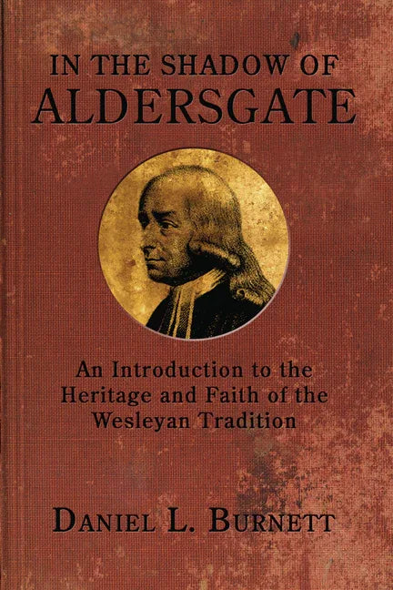 In the Shadow of Aldersgate: An Introduction to the Heritage and Faith of the Wesleyan Tradition - stevensbooks