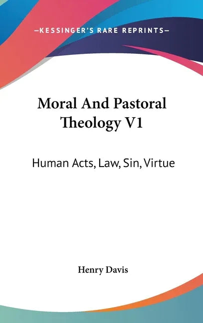 Moral And Pastoral Theology V1: Human Acts, Law, Sin, Virtue - stevensbooks