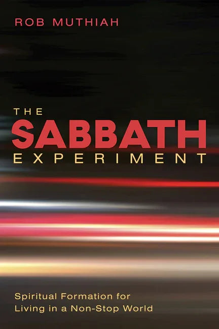 Sabbath Experiment: Spiritual Formation for Living in a Non-Stop World - stevensbooks