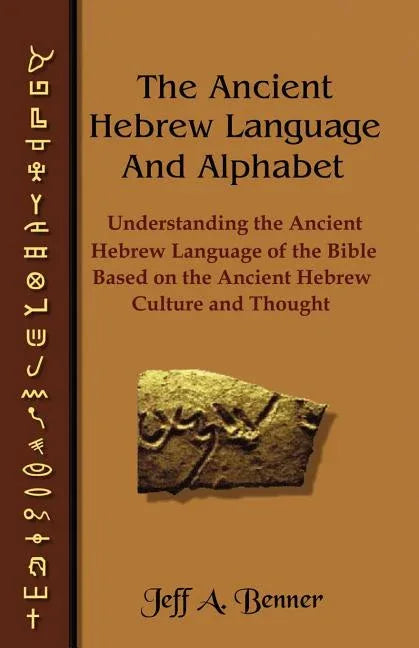 Ancient Hebrew Language and Alphabet: Understanding the Ancient Hebrew Language of the Bible Based on Ancient Hebrew Culture and Thought - stevensbooks