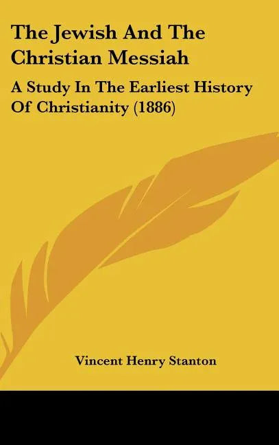 Jewish And The Christian Messiah: A Study In The Earliest History Of Christianity (1886) - stevensbooks