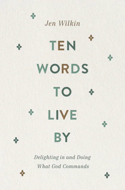 Ten Words to Live by: Delighting in and Doing What God Commands - stevensbooks