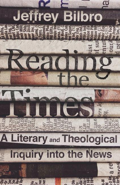 Reading the Times: A Literary and Theological Inquiry Into the News - stevensbooks