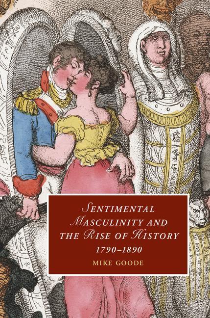 Sentimental Masculinity and the Rise of History, 1790-1890 - Ingram