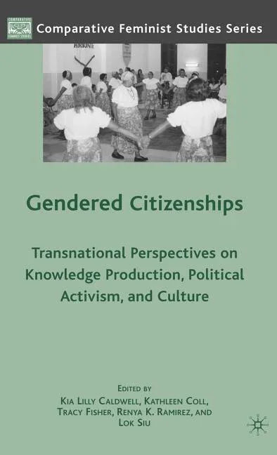 Gendered Citizenships: Transnational Perspectives on Knowledge Production, Political Activism, and Culture (2009) - stevensbooks