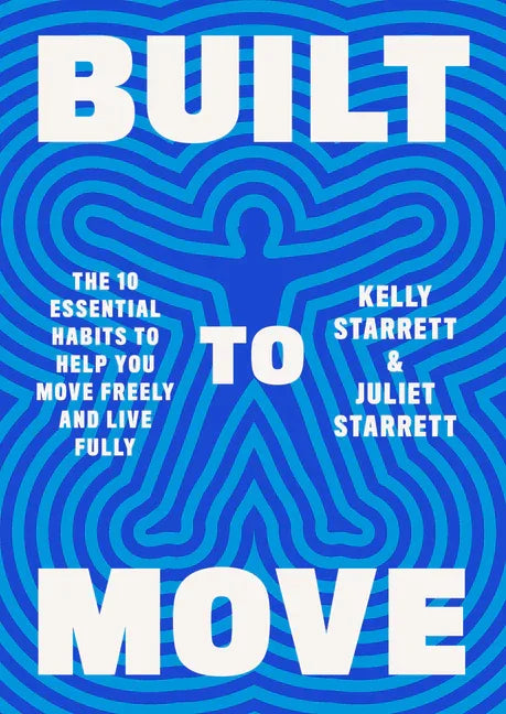 Built to Move: The Ten Essential Habits to Help You Move Freely and Live Fully - stevensbooks
