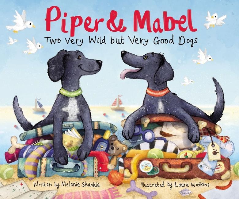Piper and Mabel: Two Very Wild But Very Good Dogs - Ingram