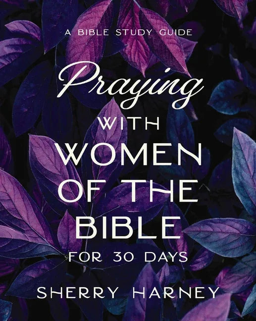 Praying with Women of the Bible for 30 Days: A Bible Study Guide - stevensbooks