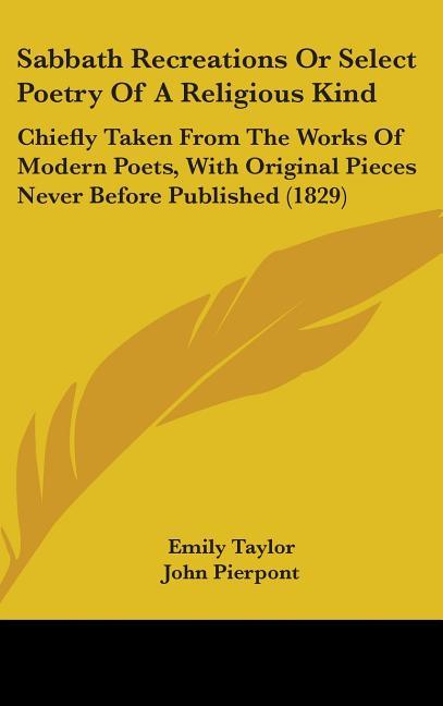 Sabbath Recreations Or Select Poetry Of A Religious Kind: Chiefly Taken From The Works Of Modern Poets, With Original Pieces Never Before Published (1 - stevensbooks
