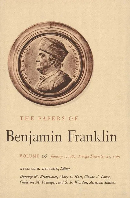 Papers of Benjamin Franklin, Vol. 16: Volume 16: January 1, 1769, Through December 31, 1769 - stevensbooks