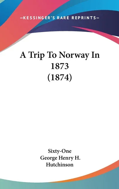 Trip To Norway In 1873 (1874) - stevensbooks