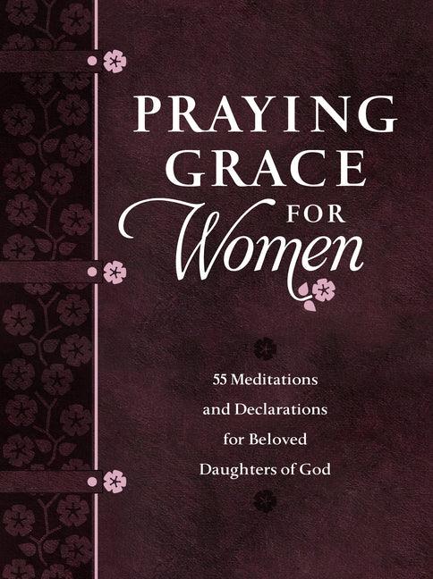 Praying Grace for Women: 55 Meditations and Declarations for Beloved Daughters of God - stevensbooks