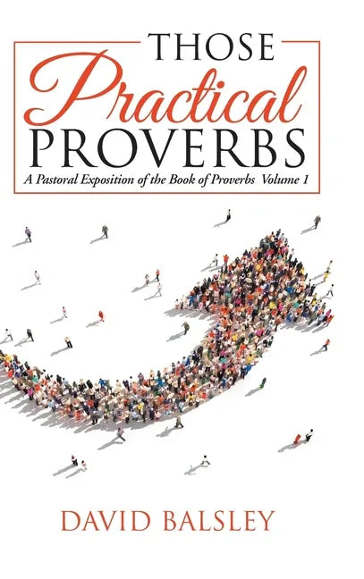 Those Practical Proverbs: A Pastoral Exposition of the Book of Proverbs Volume 1 - stevensbooks