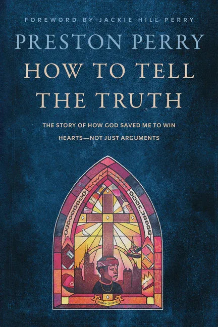 How to Tell the Truth: The Story of How God Saved Me to Win Hearts--Not Just Arguments - stevensbooks