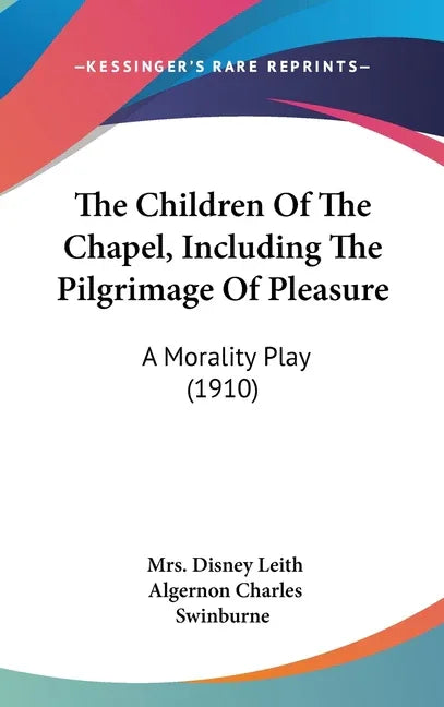 Children Of The Chapel, Including The Pilgrimage Of Pleasure: A Morality Play (1910) - stevensbooks