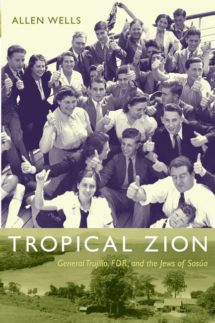 Tropical Zion: General Trujillo, Fdr, and the Jews of Sosúa - stevensbooks
