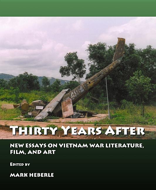 Thirty Years After: New Essays on Vietnam War Literature, Film and Art - stevensbooks