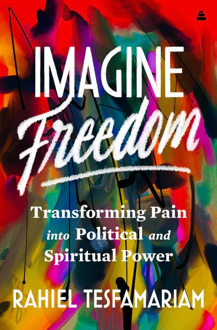 Imagine Freedom: Transforming Pain Into Political and Spiritual Power - stevensbooks