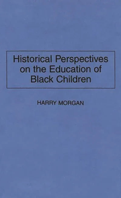 Historical Perspectives on the Education of Black Children - stevensbooks